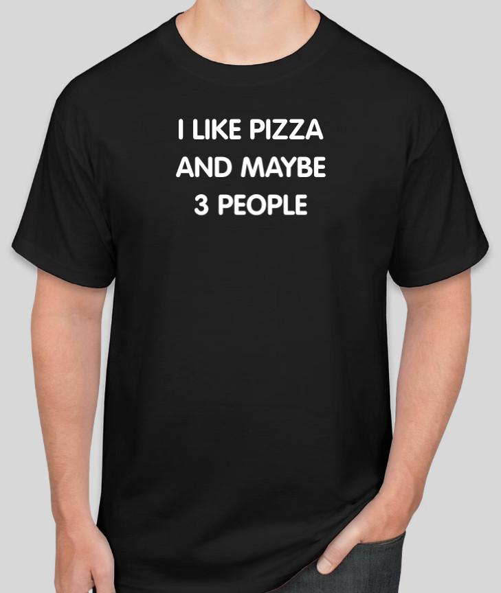

I like Pizza and maybe 3 people T Shirt Size Tshirt T-Shirt S-2XL Gift 5XL різнокольоровий