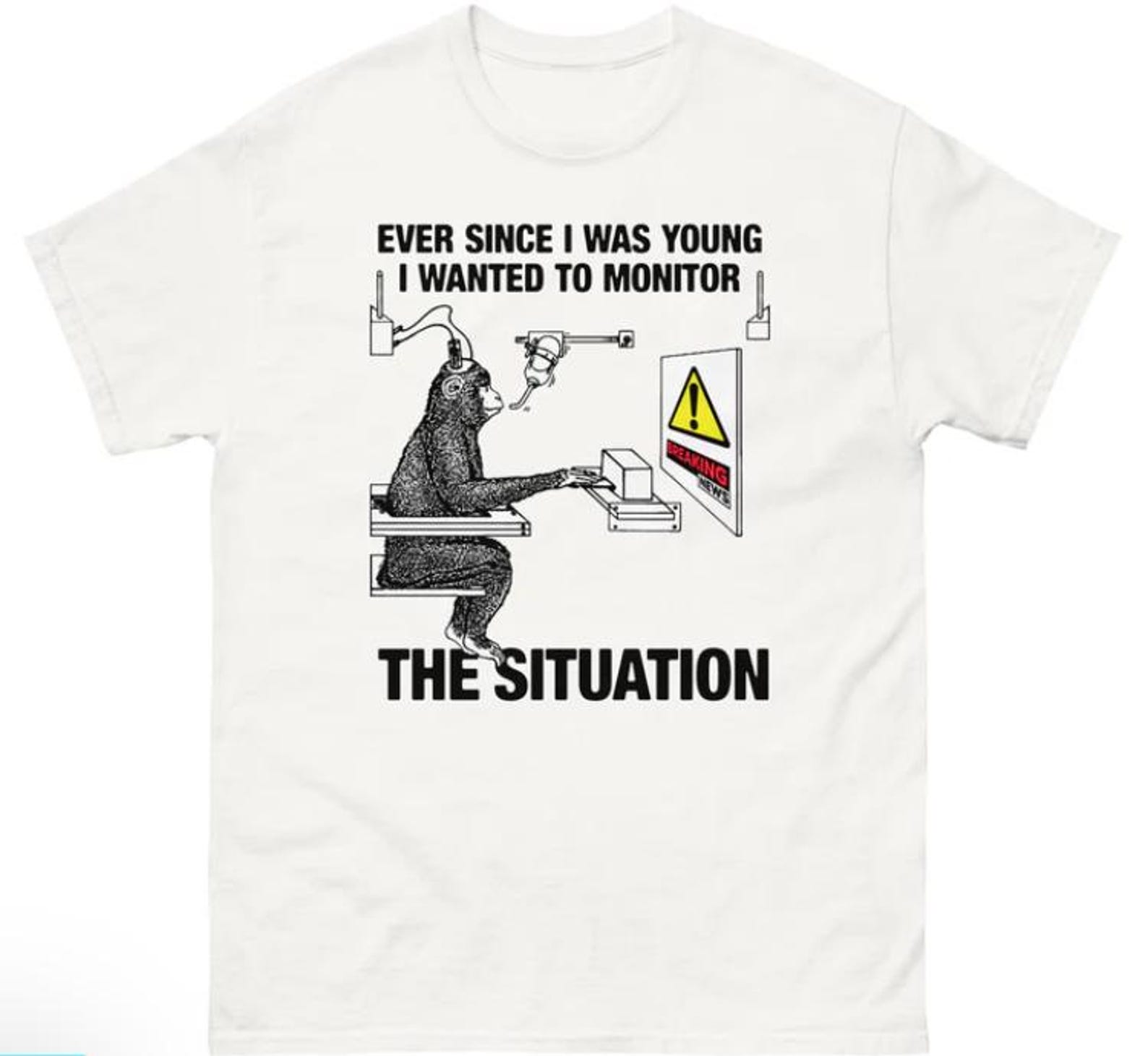 Ever Since I Was Young I Wanted To Monitor The Situation Shirt 4XL