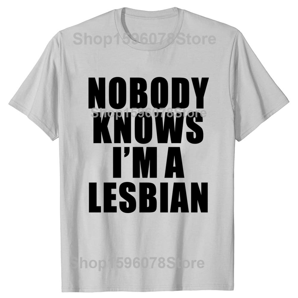 Hot Sale Funny Slogan Nobody Knows That I Am A Lesbian Printed T-Shirt Short Sleeves Hip Hop T Shirts Streetwear Hipster Tees