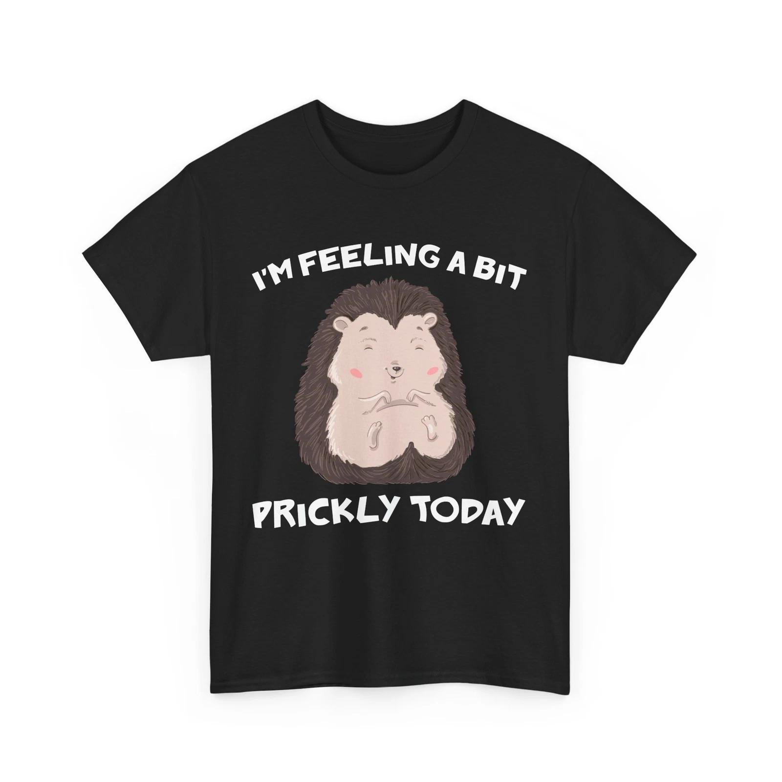 Hedgehog Shirt, I m Feeling A Bit Prickly Today Hedgehog Animals Lovers T-shirt M