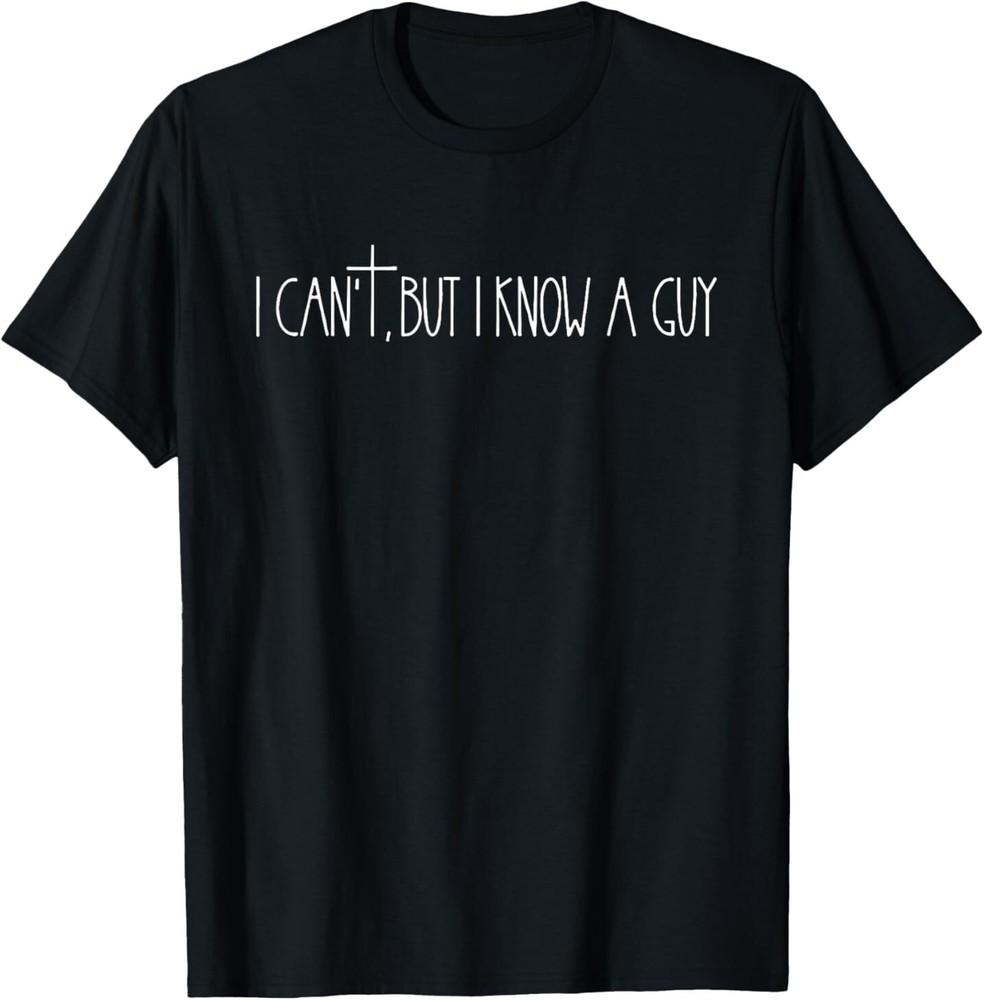 Retro Vintage I Can039;t But I Know a Guy Funny Christian T-Shirt Unisex T-Shirt L