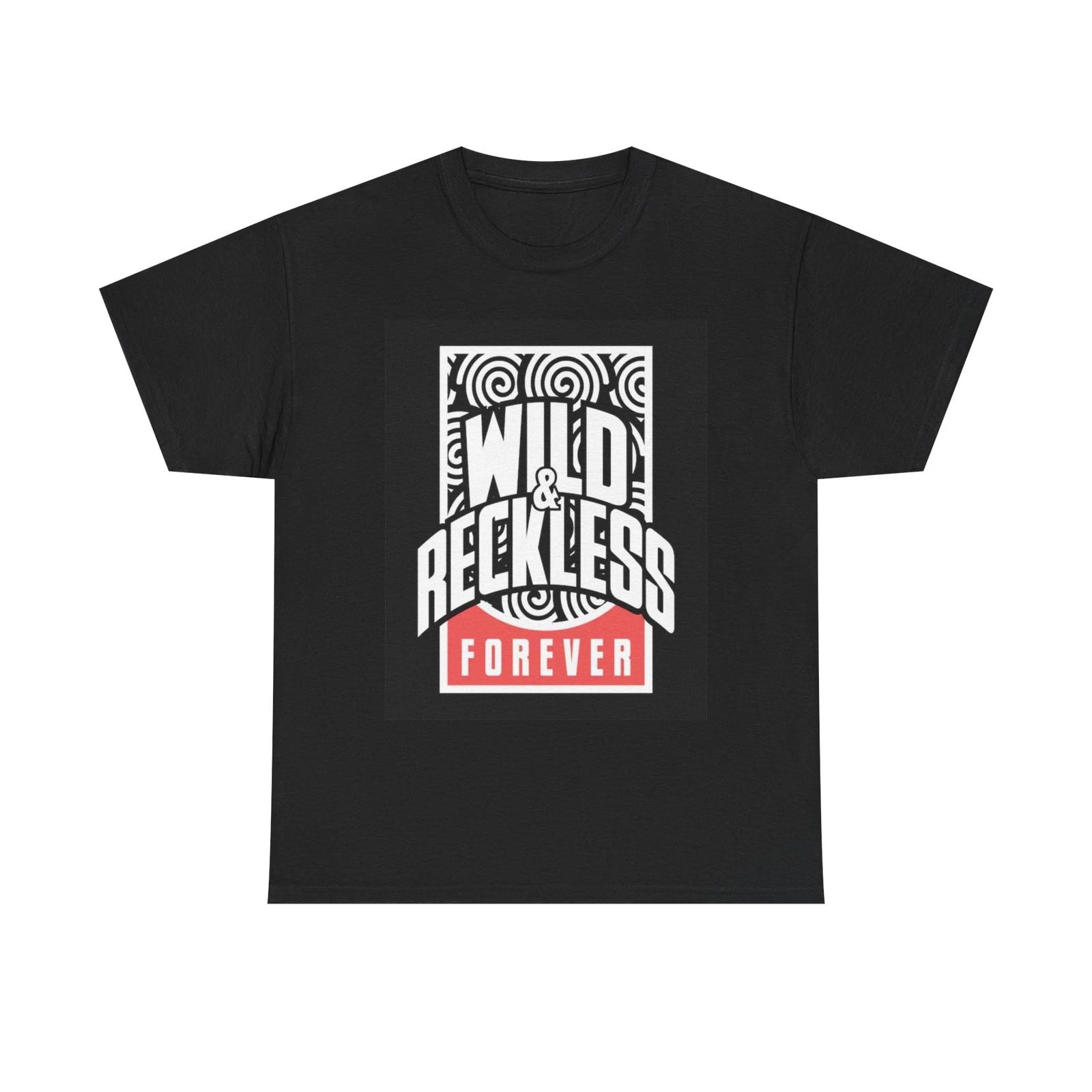 Men s and Women s T-shirts Wild And Reckless Forever XS