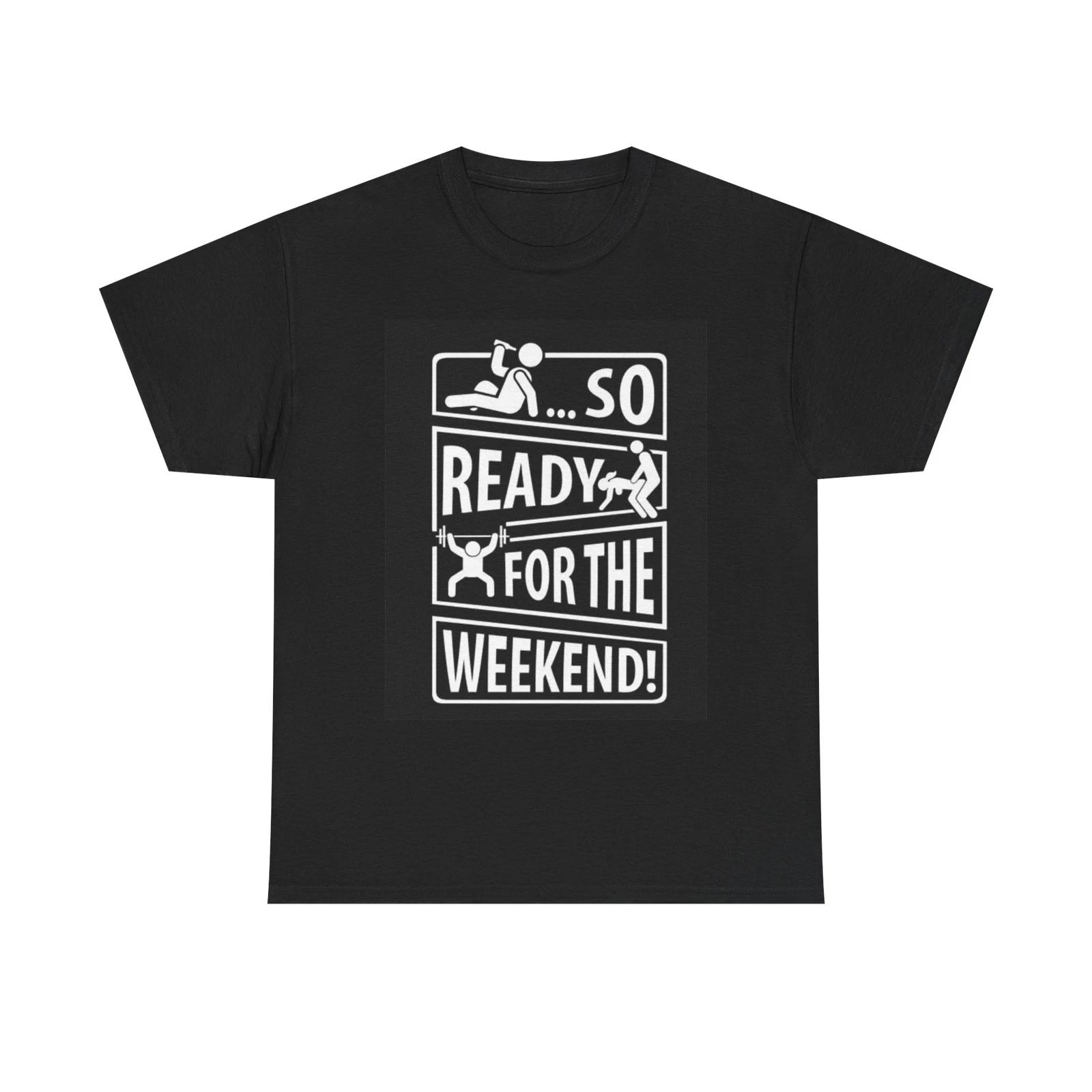 Men s and Women s T-shirts So Ready For The Weekend L