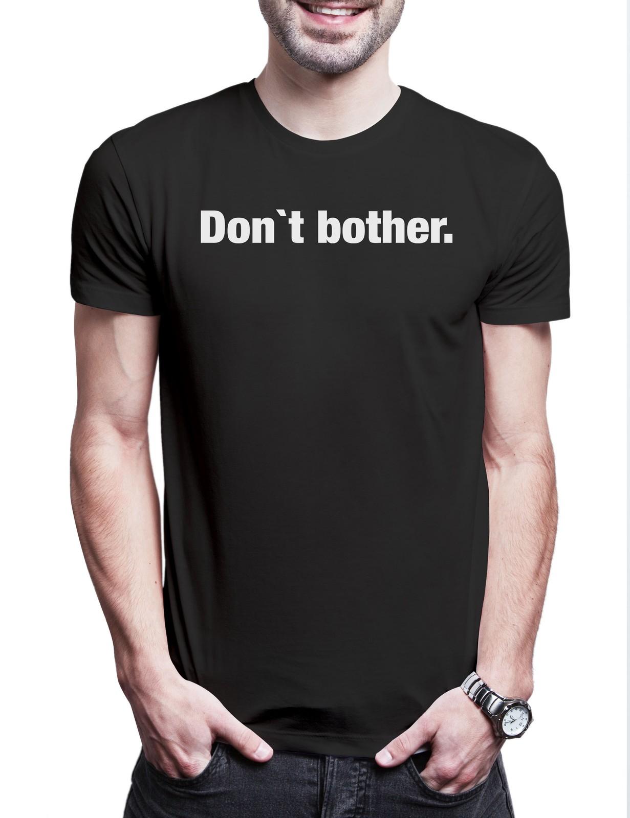 Don t Bother Mens T-Shirt Slogan Saying Themed Fun Fun Comedy Joke Statement XL