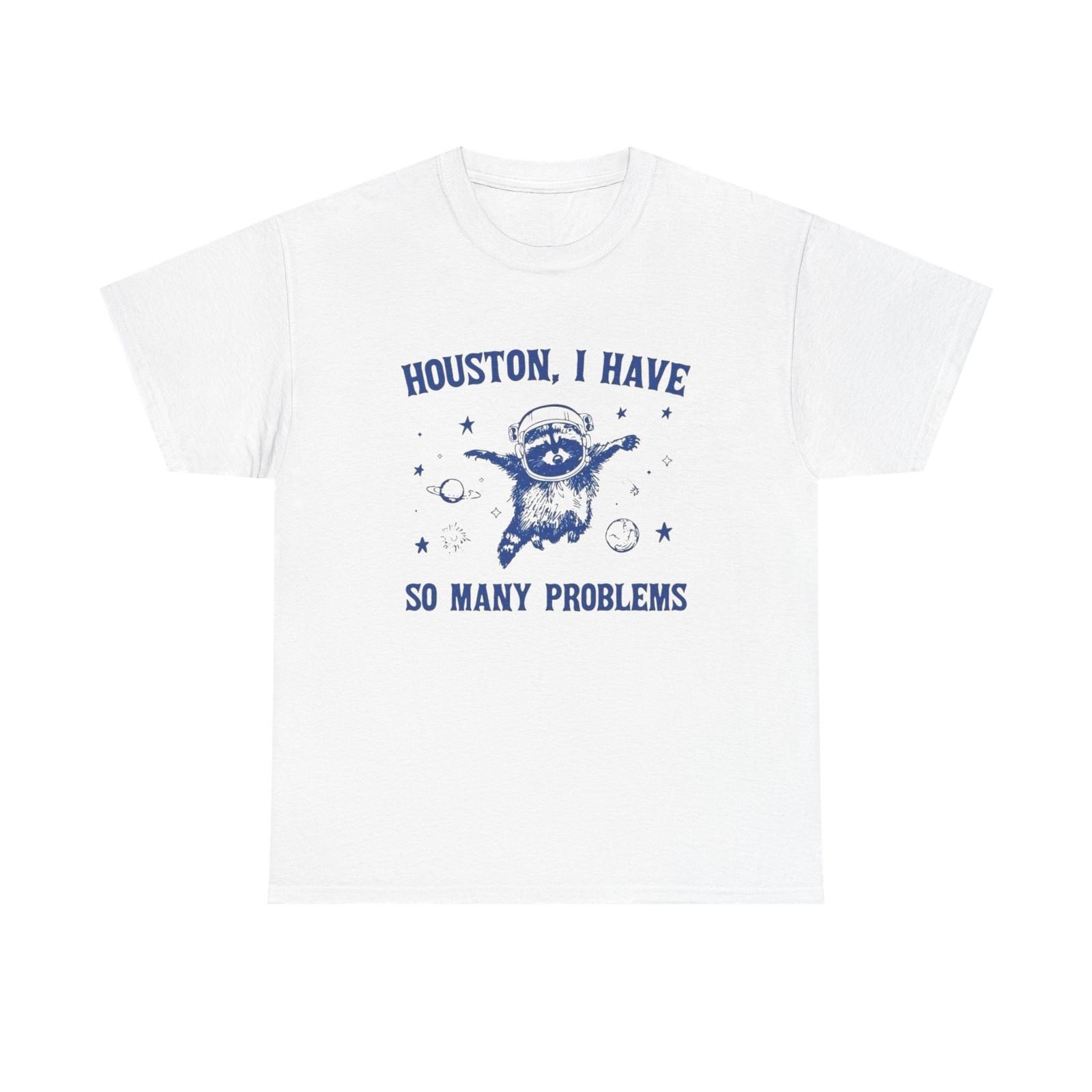 

I have So Many Problems Funny Graphic T Shirt Mens Womens Tees Top Unisex Heavy Cotton Tee 2XL