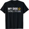 My Dog Thinks I_m Cool - Dog Lovers Gift Unisex T-Shirt
