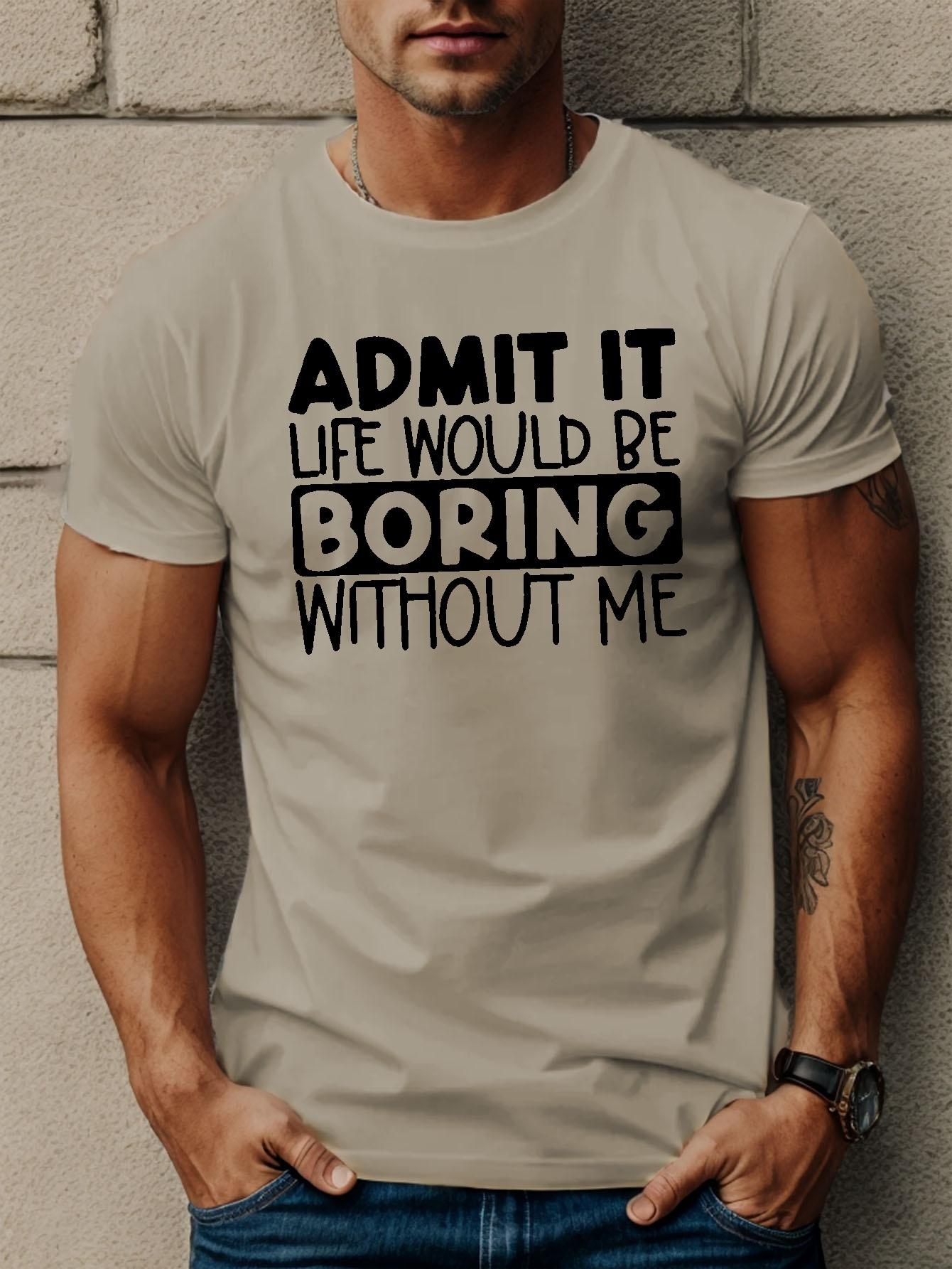 

[Футболка с принтом, ADMIT IT LIFE] Повседневная футболка с принтом - ADMIT IT LIFE БЫЛА БЫ СКУЧНОЙ Футболки для мужчин - Короткий рукав на лето XXXXXL хаки