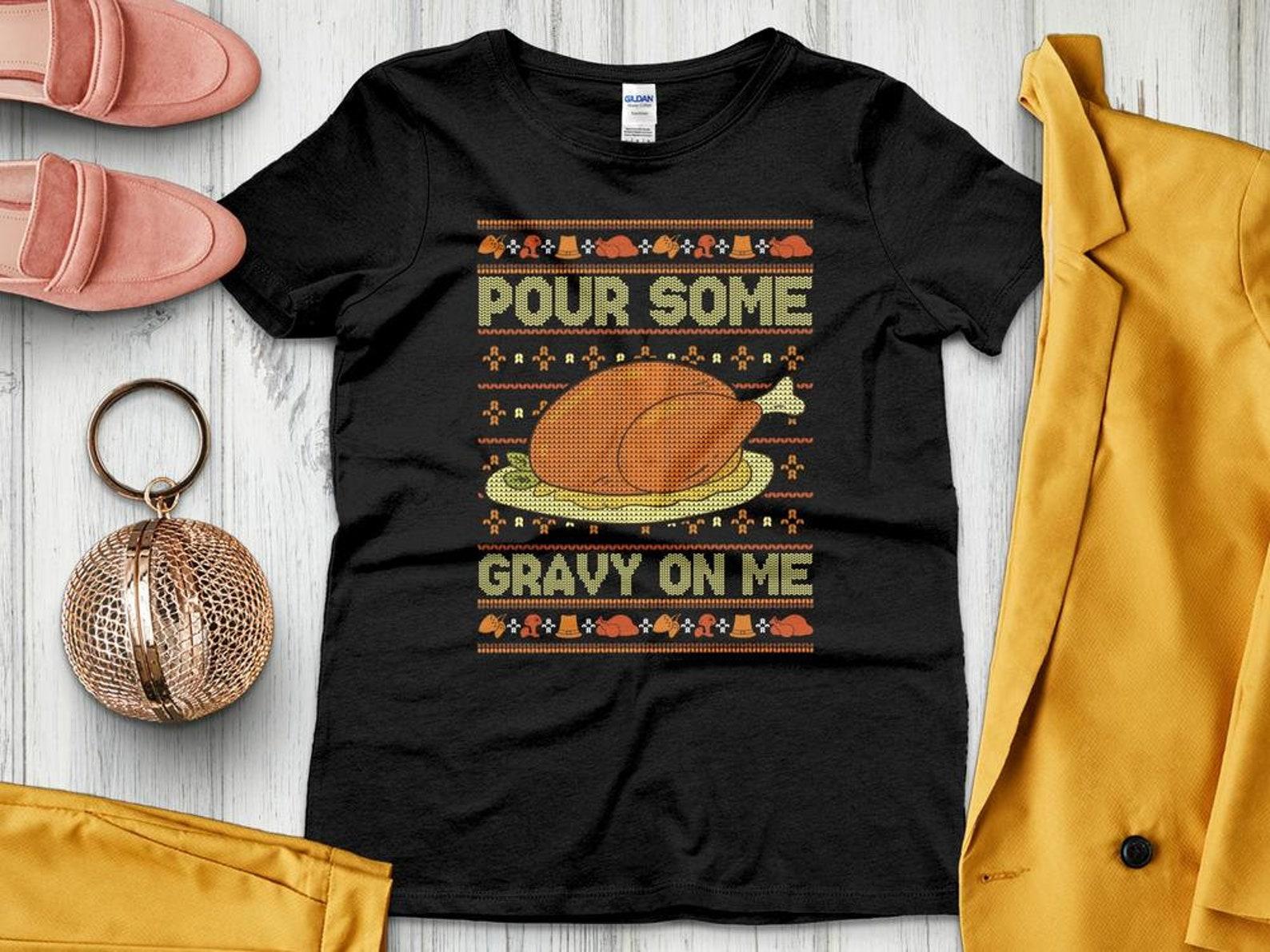 Funny Thanksgiving Shirt, Pour Some Gravy On Me, Thanksgiving Gift, Ugly Thanksgiving Turkey Day T-Shirt S