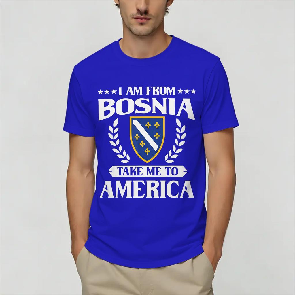 I Am from Bosnia Take Me to America Bosnian TShirt Summer 100 Cotton T Shirts Custom Logo Tshirt Short Sleeve Funny Top Tees