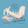 Hush by Kate Maxwell Hardback Book 9780349015088