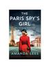 Knyga The Paris Spy's Girl : An Utterly Breathtaking and Heartbreaking World War II Novel, Inspired by True Events