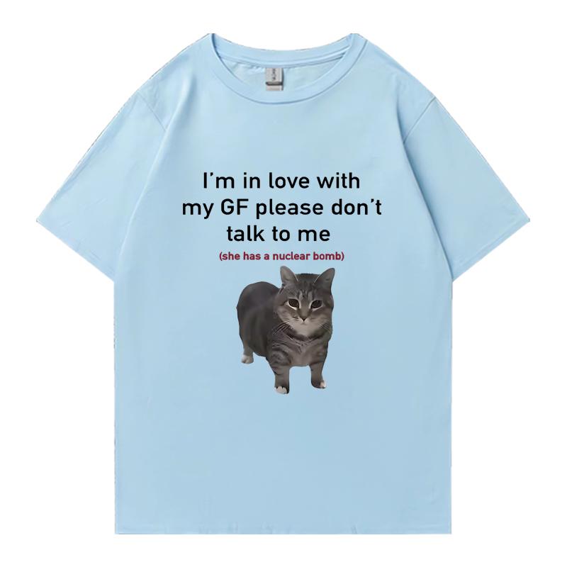 Im In Love with My GF Funny Cat Crew Neck Tee Shirt Summer Casual Unisex Women 100 Cotton Plus Size Tops Unisex Oversized Tshirt