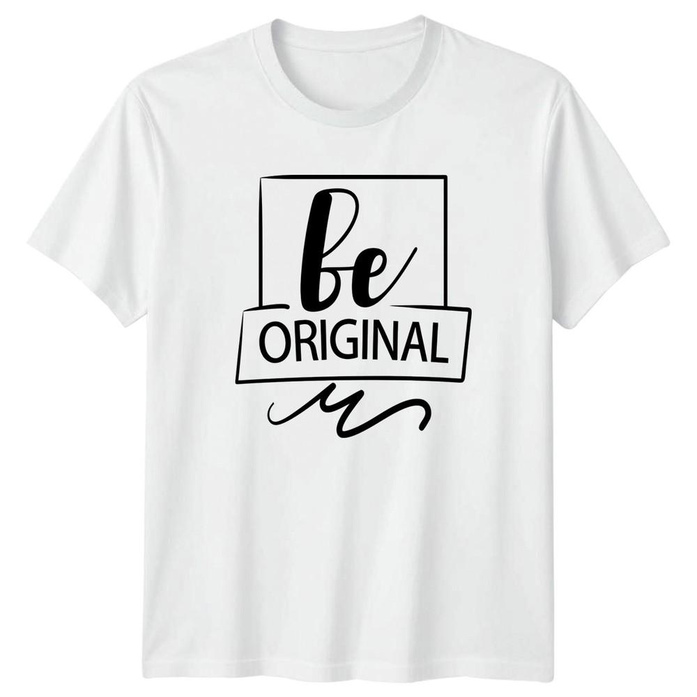 Be Original TShirt Inspirational Quote Lifestyle Birthday Gift For Him And Her S