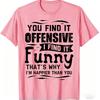 You Find It Offensive I Find It Funny Sarcastic Humor Graphic TShirt Casual Tee Women Clothing Fashion Summer Streetwear Y2K Top