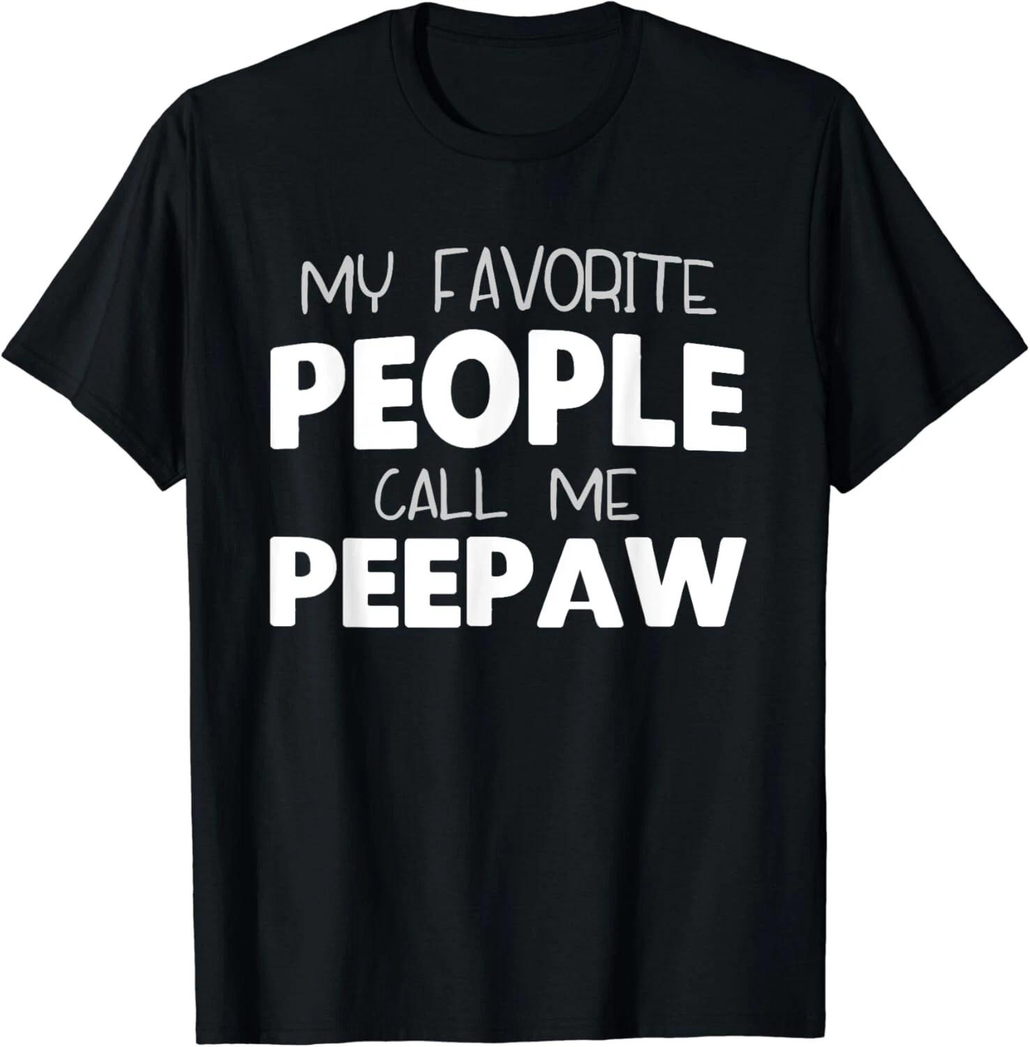 

My Favorite People Call Me Pee-Paw Funny PeePaw Gift Unisex T-Shirt S