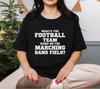 What's the Football Team Doing On the Marching Band Field Shirt, Funny Marching Band Tee, Band Mom Gift, Band Director Gift, Musician Tee
