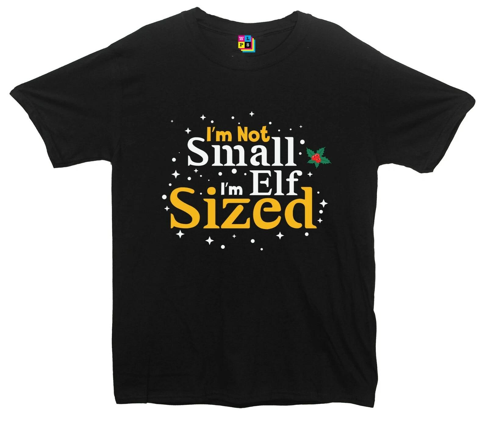 

I m Not Small, I m Elf Sized Christmas Printed T-Shirt S