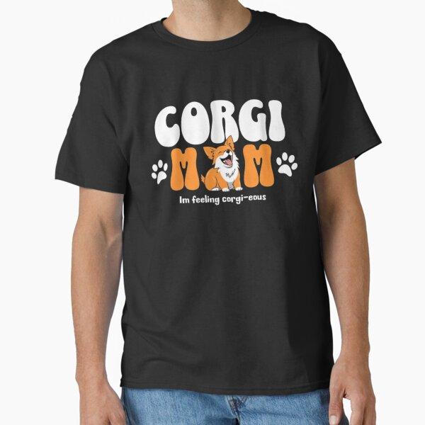 Corgi Mom – Feeling Corgi-eous Dog Lover Art Classic T-Shirt