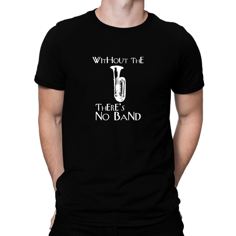 Without the Tuba there no band T-shirt L