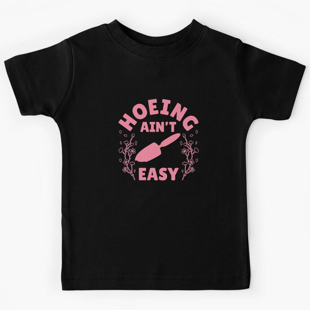 Hoeing Ain t Easy Women Funny Vegetable Gardening Aint Easy Kids T-Shirt 110