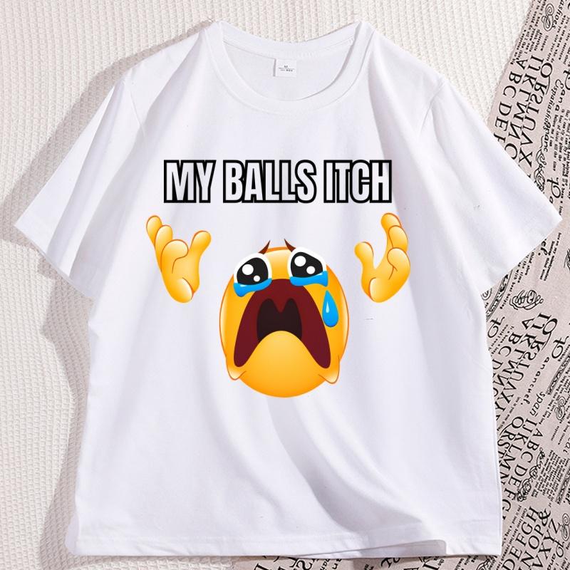 My Balls Itch Tshirt Funny Unhinged Crying Meme Print T Shirt Cotton ShortSleeve Men TShirt High Quality Graphic Tee Clothing