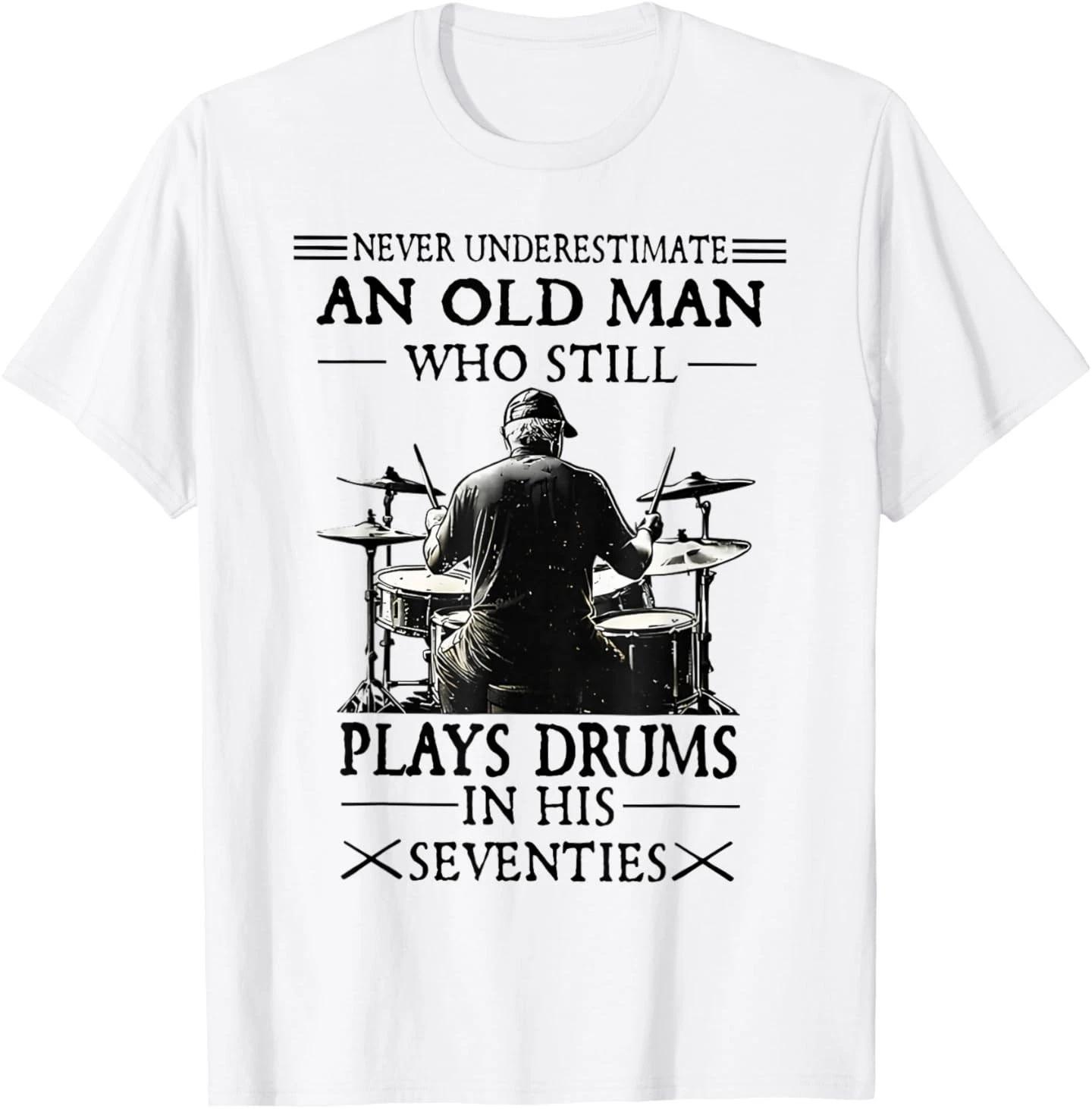 Never Underestimate an Old Man Who Still Plays Drums T-Shirt 2XL
