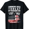 I Identify As A Threat My Pronouns Are Try Me Funny T Shirt S 5Xl