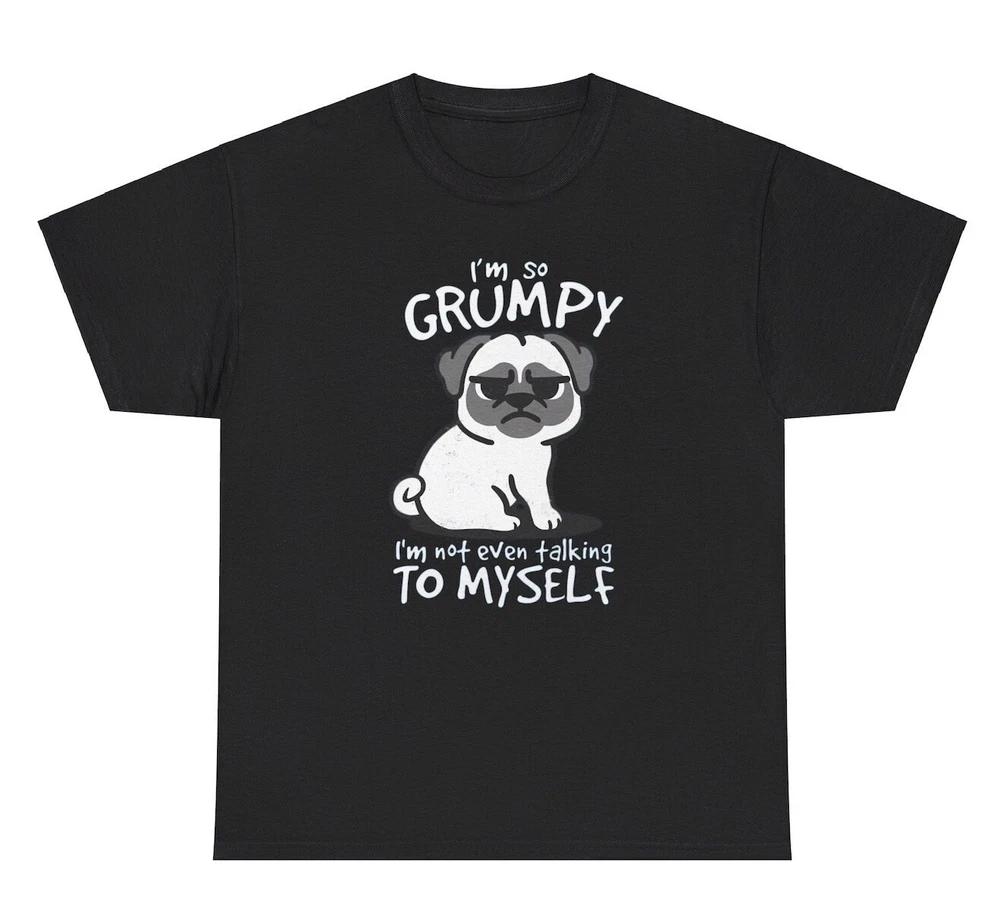 Im So Grumpy Not Even Talking To Myself Dog Graphic T Shirt Silly Ironic Tee S