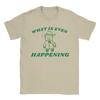 Men T-Shirt What Is Even Happening Funny Meme Funny Pure Cotton Tees Short Sleeve Bear T Shirt O Neck Clothing Gift Idea
