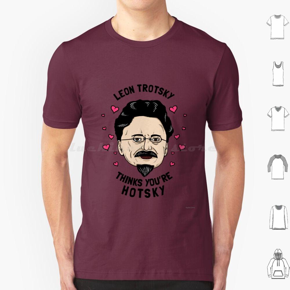 Leon Trotsky Pensa Che Tu Sia Hotsky Maglietta Cotone Uomo Donna Stampa DIY Meme Comunisti Meme Socialisti Leon Trotsky Pensa Che Tu Sia