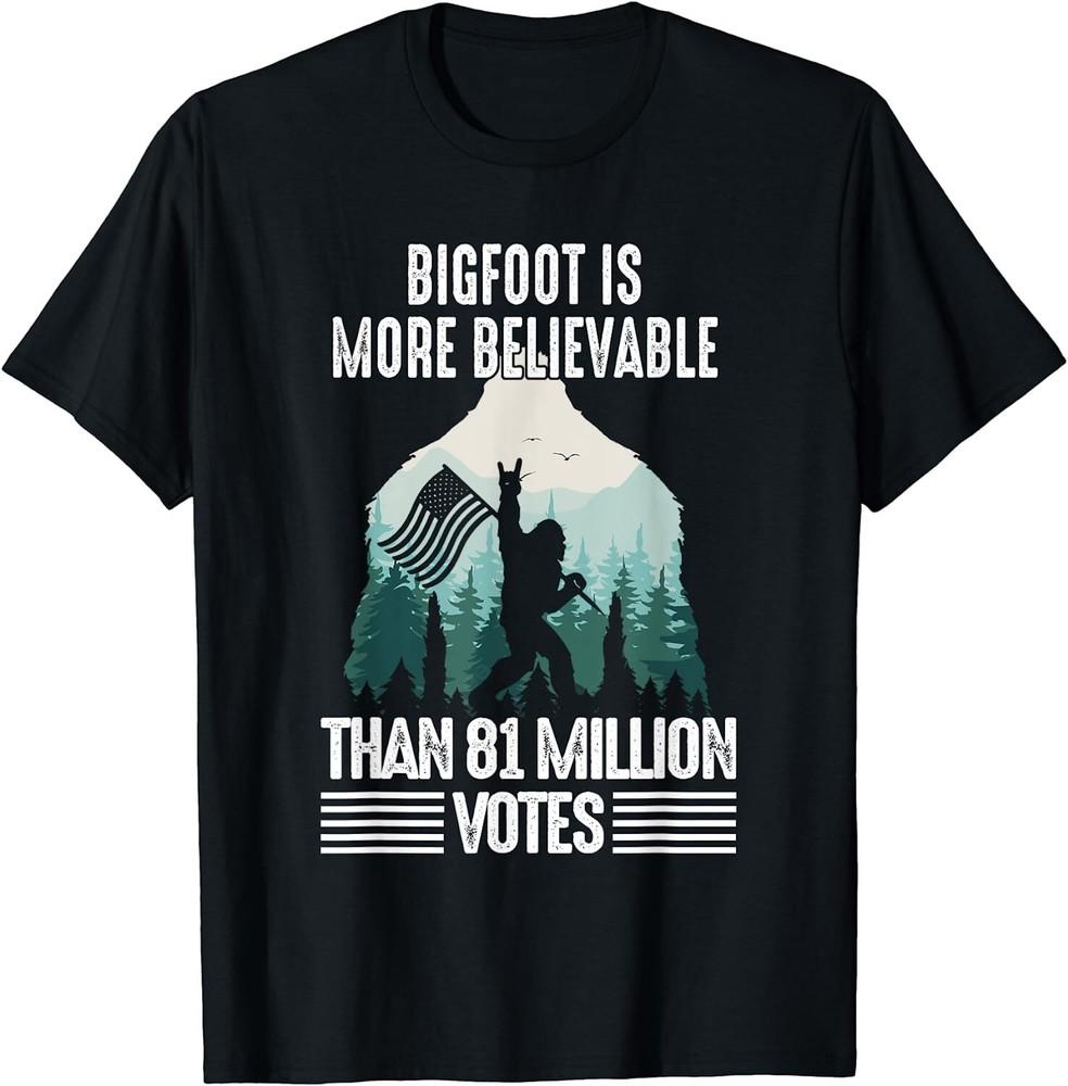 Bigfoot is More Believable Than 81 Million Votes Vintage USA Unisex T-Shirt Unisex T-Shirt S