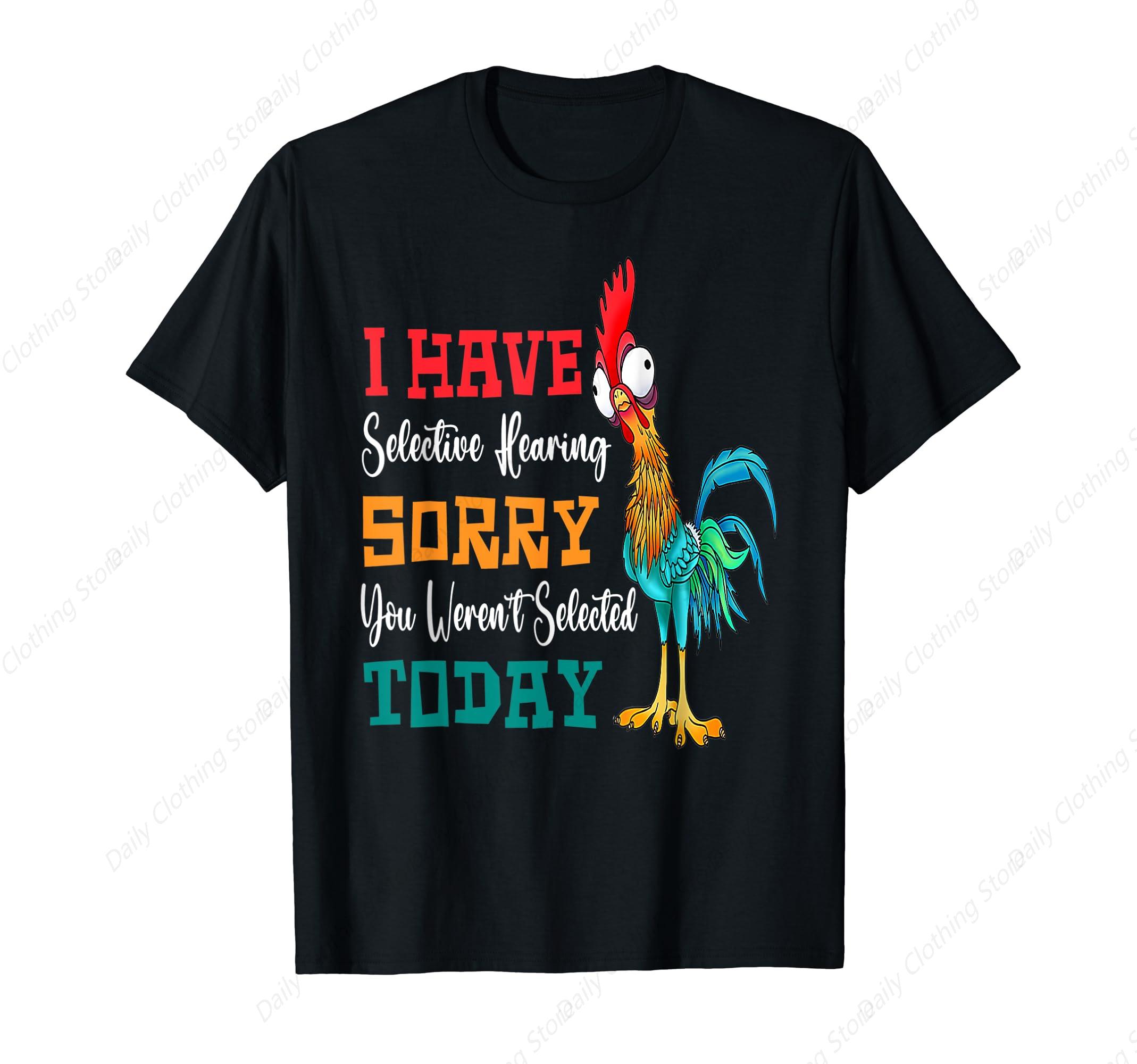 

I Have Selective Hearing You WerenT Selected Today Chicken TShirt Graphic Clothing Gifts Short Sleeve Leisure Comfortable Tops S