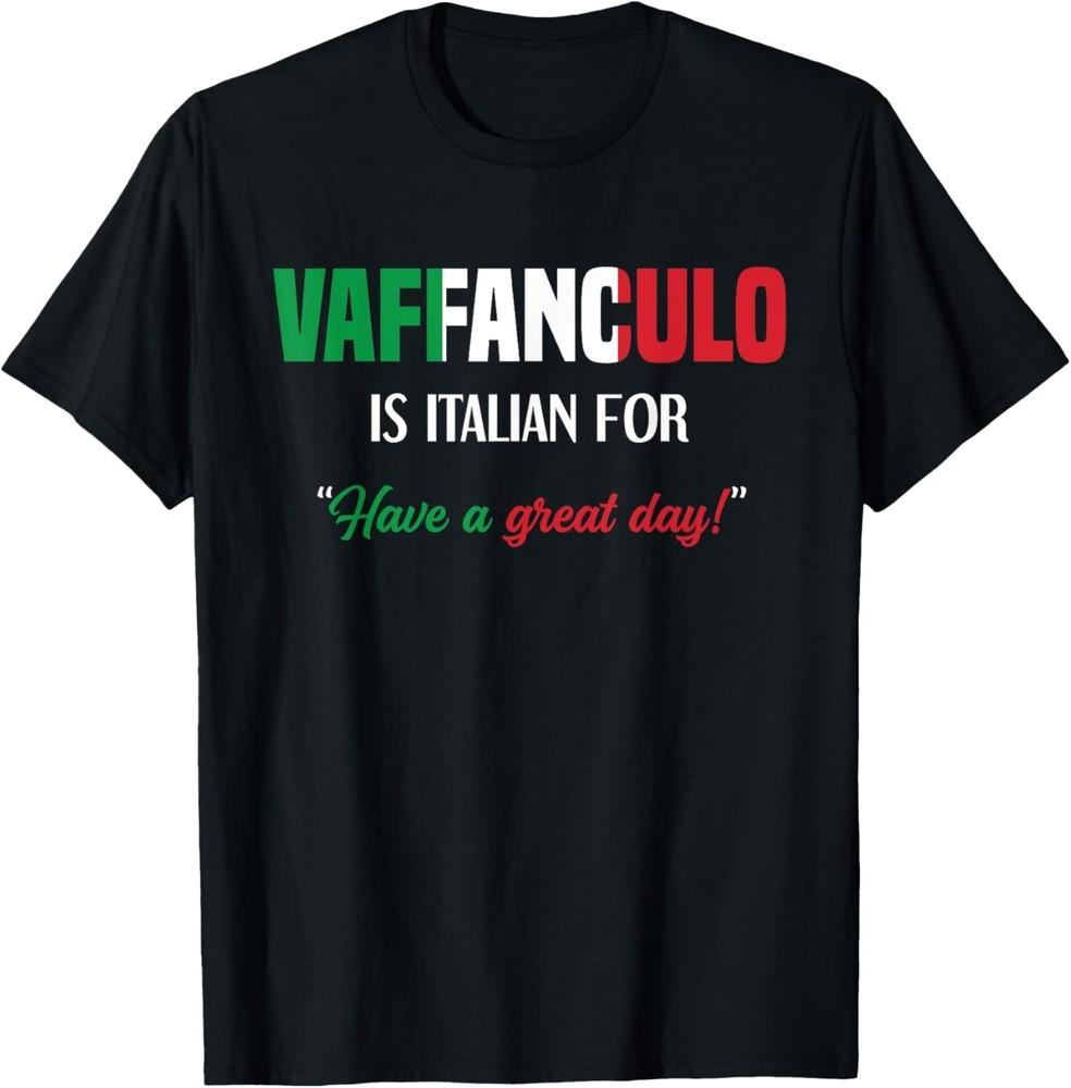 Funny Italian Saying Vaffanculo Have A Great Day T-Shirt Unisex T-Shirt XL