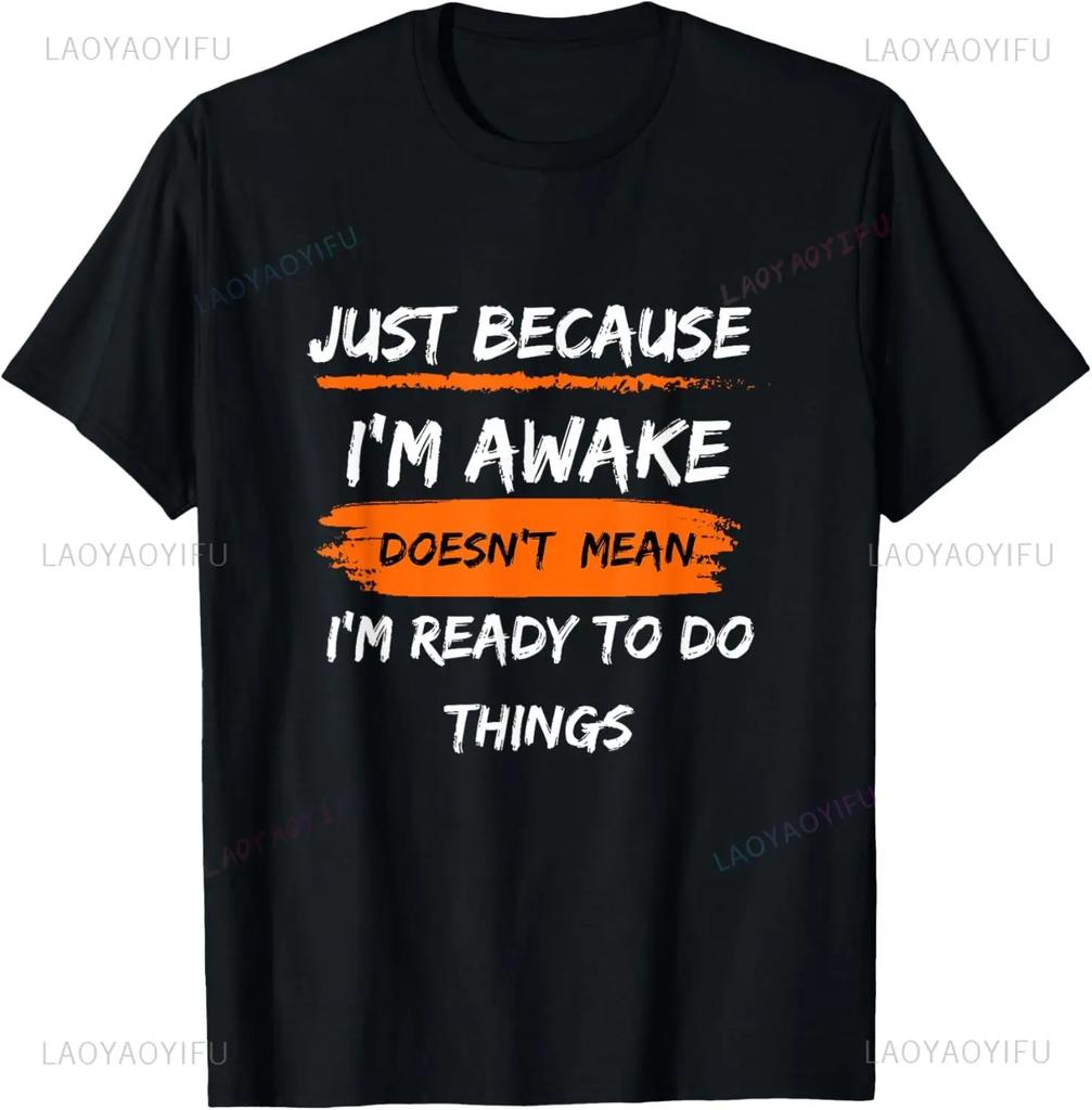 Funny Birthday Gift Just Because I'm Awake Tshirt for Tweens and Teens Men Clothing Custom Printed Streetwear Graphic T Shirts