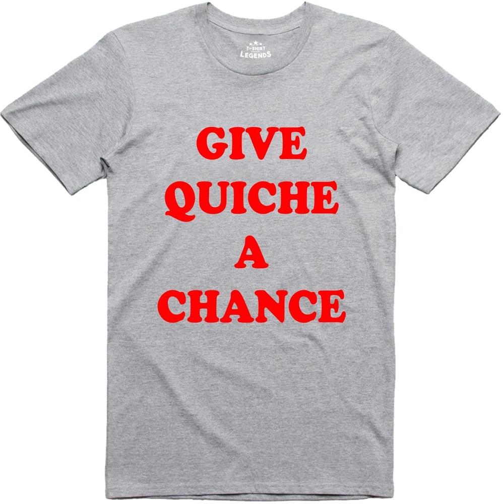 Give Quiche A Chance Funny Vegetarian Unisexs TShirt Christmas Gift Cotton Tee 2XL