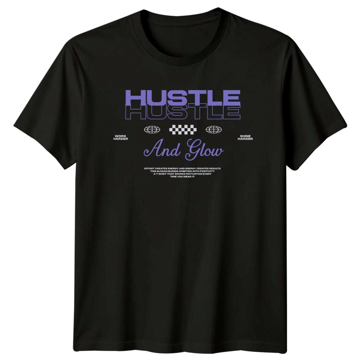Hustle Hustle And Glow T-Shirt Motivational Streetwear Gift For Him And Her XXXXL