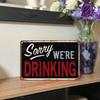 1PC Sorry We're Drinking Vintage Bar Tin Sign, Humorous Metal Plaque, Retro Wall Decor for Pub Man Cave Home Bar, 8x12