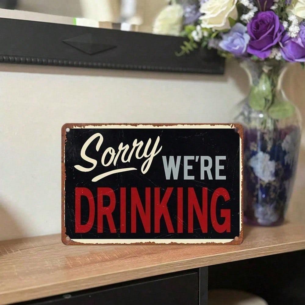 1PC Sorry We're Drinking Vintage Bar Tin Sign, Humorous Metal Plaque, Retro Wall Decor for Pub Man Cave Home Bar, 8x12