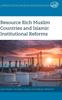 The Resource Rich Muslim Countries and Islamic Institutional Reforms : 1 Book