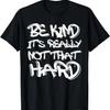 Be Kind It's Really Not That Hard T-Shirt(1)