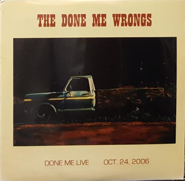 

CD DONE ME WRONGS Done Me Live Oct. 24 2006 NONE not on label 2006 Canada CountryFolk Used