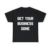 Get Your Business Done Grafik-T-Shirt, S-5XL