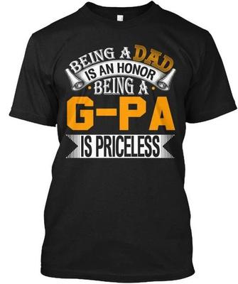 Being A Dad G-pa Is An Honor Gpa Priceless T Shirt Made In the USA Size S To 5XL