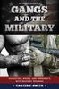 The Gangs and the Military : Gangsters, Bikers, and Terrorists with Military Training Book