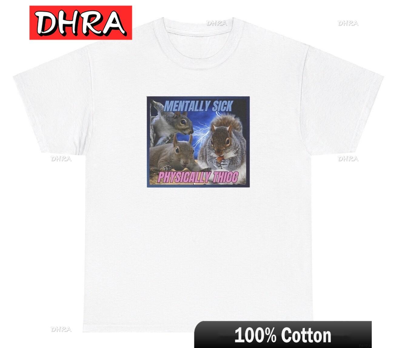 Unisextally Sick Physically Thick T Shirt Funny Acorn Squirell Ass Meme Gift Tee Cool Comfy Fresh Tshirts Urban Funny Retro Tees S