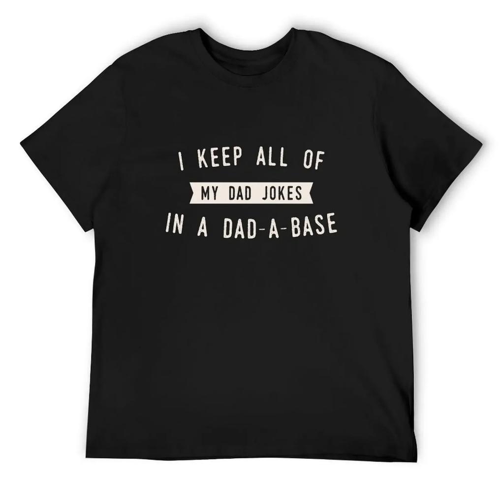 Funny Dad Joke I Keep All of my Jokes in a Dad-a-Base T-Shirt graphic tee shirt quick drying tees black t shirts for men