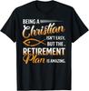 New Limited Being Christian Isn't Easy Retirement Plan Amazing T-Shirt Tops Tee