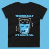 Technically It's Always Full Science Humor Scientist Technically Chemistry Science Quotes Womens Tee T Shirt Mens Tops Unisex Top
