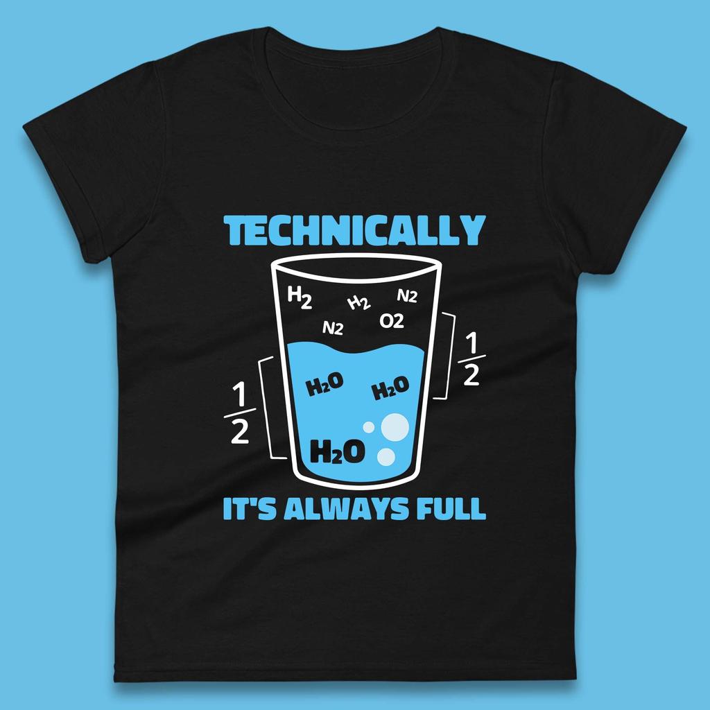 Technically It's Always Full Science Humor Scientist Technically Chemistry Science Quotes Womens Tee T Shirt Mens Tops Unisex Top