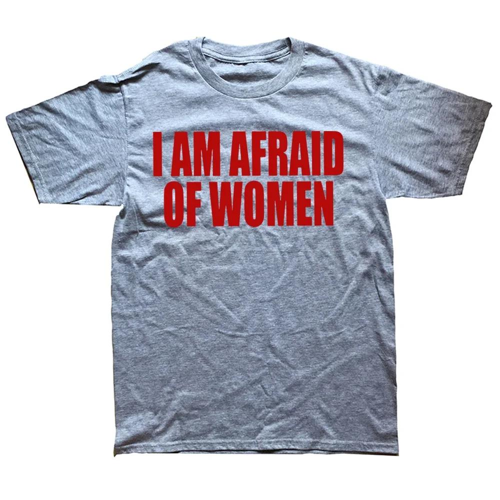 Unisex I Am Afraid of Women T Shirt Unisex Fashion T-shirt Tshirt Funny Letter Tops Tee Women Tshirt Boy Tees Gifts Camiseta Summer